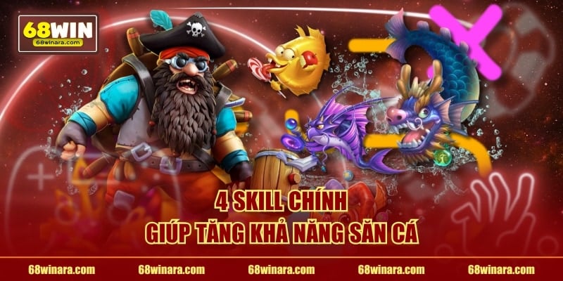 4 skill chính giúp tăng khả năng săn cá