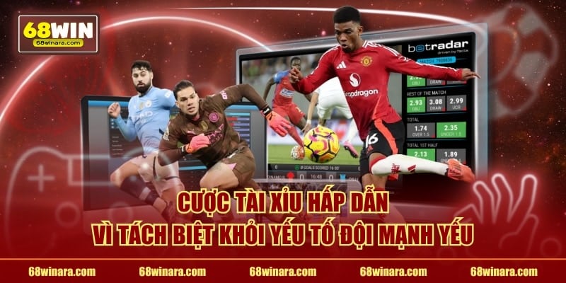 Cược tài xỉu hấp dẫn vì tách biệt khỏi yếu tố đội mạnh yếu