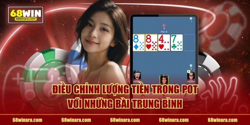 Điều chỉnh lượng tiền trong pot với những bài trung bình