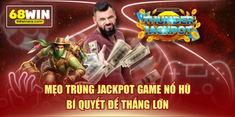 Mẹo trúng jackpot game nổ hũ bí quyết để thắng lớn